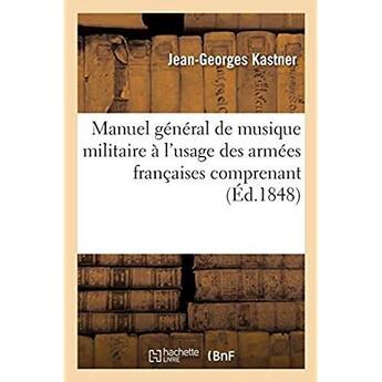 Couverture du livre « Manuel general de musique militaire a l'usage des armees francaises - histoire de la musique militai » de Kastner Jean-Georges aux éditions Hachette Bnf