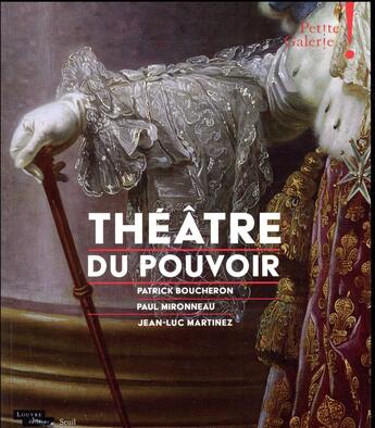 Couverture du livre « Théâtre du pouvoir ; petite galerie » de Patrick Boucheron et Jean-Luc Martinez et Paul Mironneau aux éditions Seuil