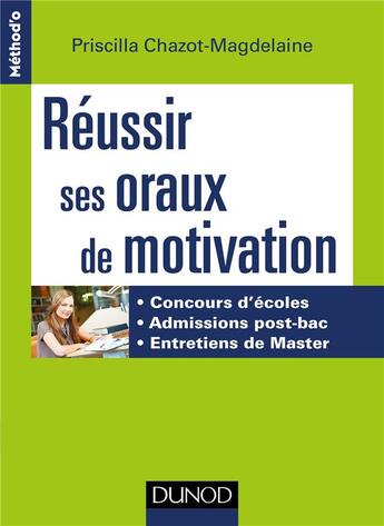 Couverture du livre « Réussir ses oraux de motivation ; concours d'écoles, grandes écoles, master... » de Priscilla Chazot-Magdelaine aux éditions Dunod