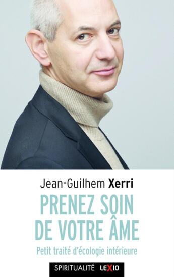 Couverture du livre « Prenez soin de votre âme ; petit traité d'écologie intérieure » de Jean-Ghilhem Xerri aux éditions Cerf