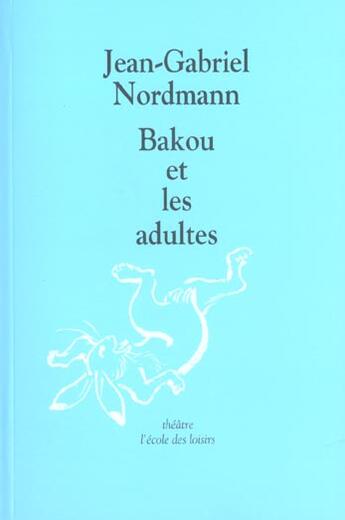 Couverture du livre « Bakou et les adultes » de Nordmann J-G. aux éditions Ecole Des Loisirs