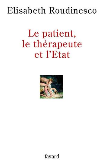 Couverture du livre « Le patient, le thérapeute et l'Etat » de Elisabeth Roudinesco aux éditions Fayard