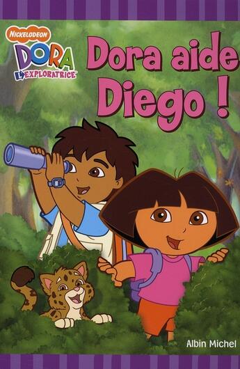 Couverture du livre « Dora l'exploratrice ; Dora aide Diego ! » de  aux éditions Albin Michel