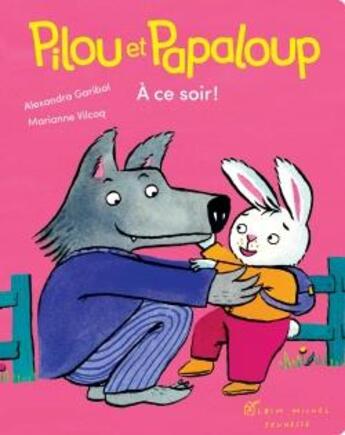 Couverture du livre « Pilou et Papaloup Tome 3 : à ce soir ! » de Marianne Vilcoq et Alexandra Garibal aux éditions Albin Michel