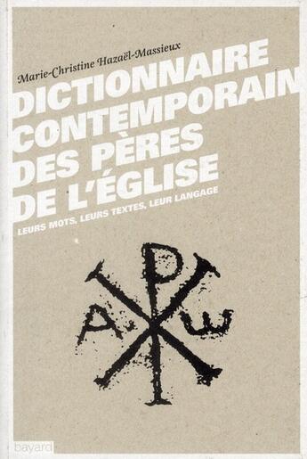 Couverture du livre « Dictionnaire contemporain des Pères de l'Eglise » de Marie-Christine Hazael-Massieux aux éditions Bayard