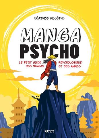 Couverture du livre « Mangas psycho - petit guide psychologique des mangas et animes tres celebres, cultes, ou a decouvrir » de Beatrice Milletre aux éditions Payot