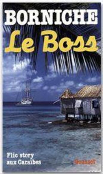 Couverture du livre « Le boss » de Roger Borniche aux éditions Grasset