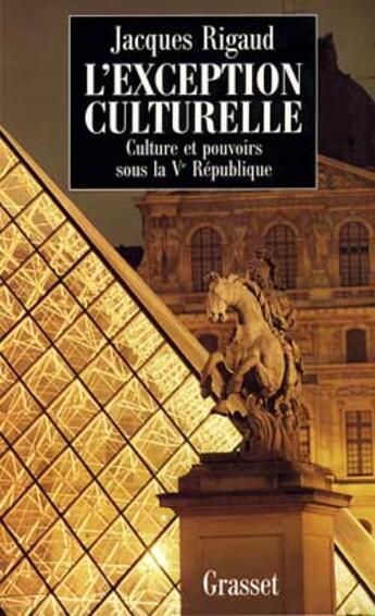 Couverture du livre « L'exception culturelle ; culture et pouvoir sous la V République » de Jacques Rigaud aux éditions Grasset