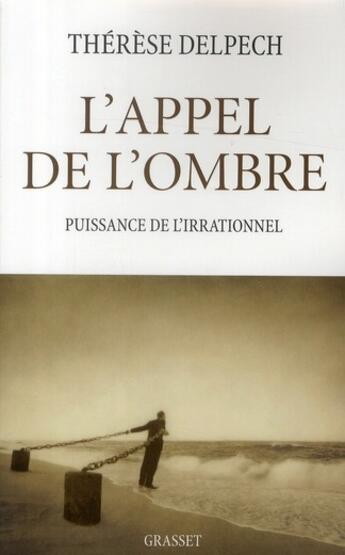 Couverture du livre « L'appel de l'ombre ; puissance de l'irrationnel » de Therese Delpech aux éditions Grasset