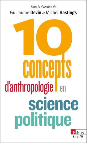 Couverture du livre « 10 concepts d'anthropologie en science politique » de Devin Guillaume et Michel Hastings aux éditions Cnrs