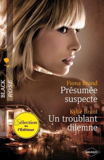 Couverture du livre « Présumée suspecte ; un troublant dilemme » de Kylie Brant et Fiona Brand aux éditions Harlequin