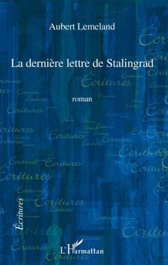 Couverture du livre « La dernière lettre de Stalingrad » de Aubert Lemeland aux éditions L'harmattan