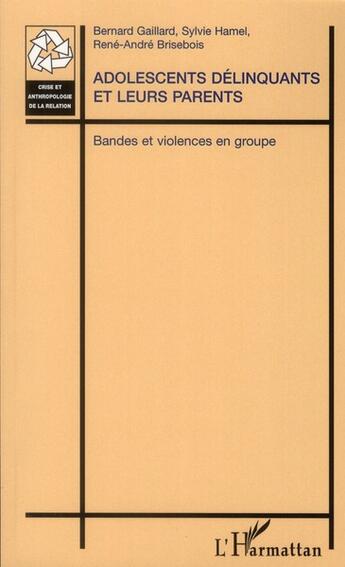 Couverture du livre « Adolescents delinquants et leurs parents ; bandes et violence en groupe » de  aux éditions L'harmattan