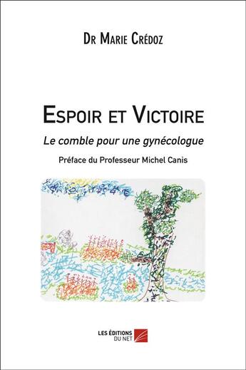 Couverture du livre « Espoir et victoire ; le comble pour une gynécologue » de Marie Credoz aux éditions Editions Du Net