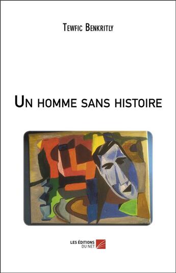 Couverture du livre « Un homme sans histoire » de Tewfic Benkritly aux éditions Editions Du Net