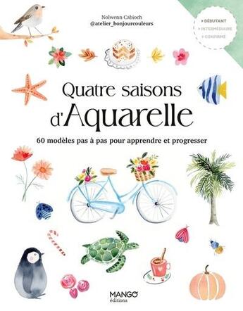 Couverture du livre « Quatre saisons d'aquarelle : 60 modèles pas à pas pour apprendre et progresser » de Nolwenn Cabioch aux éditions Mango