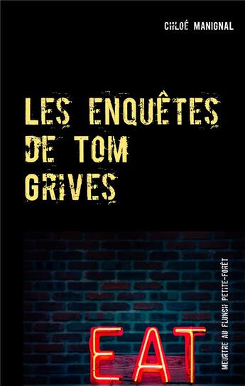 Couverture du livre « Les enquêtes de Tom Grives ; Meurtre au Flunch Petite-Forêt » de Chloe Manignal aux éditions Books On Demand