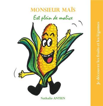 Couverture du livre « Monsieur Maïs est plein de malice » de Nathalie Antien aux éditions Books On Demand