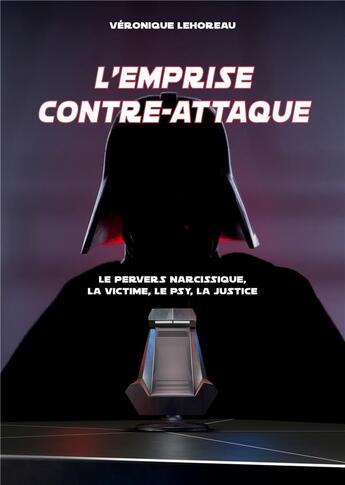 Couverture du livre « L'emprise contre-attaque : le pervers narcissique, la victime, le psy, la justice » de Veronique Lehoreau aux éditions Books On Demand