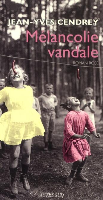 Couverture du livre « Mélancolie vandale ; roman rose » de Jean-Yves Cendrey aux éditions Actes Sud