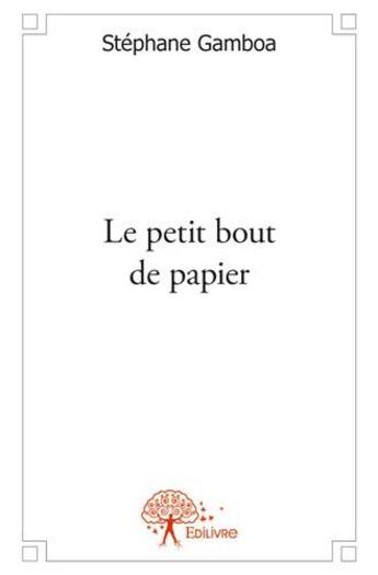 Couverture du livre « Le petit bout de papier » de Stephane Gamboa aux éditions Edilivre