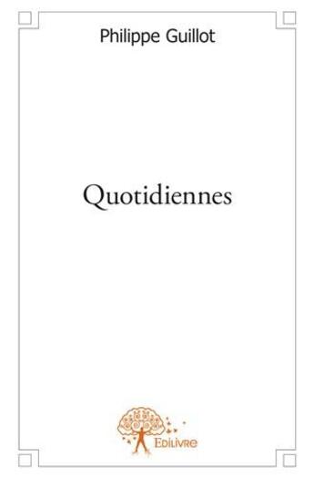 Couverture du livre « Quotidiennes » de Philippe Guillot aux éditions Edilivre