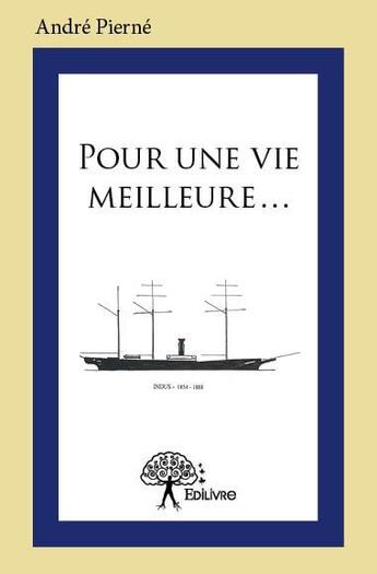 Couverture du livre « Pour une vie meilleure... » de Andre Pierne aux éditions Edilivre