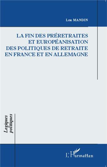 Couverture du livre « La fin des préretraites et européanisation des politiques de retraite en France et en Allemagne » de Lou Mandin aux éditions L'harmattan