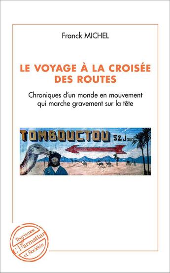 Couverture du livre « Le voyage à la croisée des routes ; chroniques d'un monde en mouvement qui marche gravement sur la tête » de Franck Michel aux éditions L'harmattan