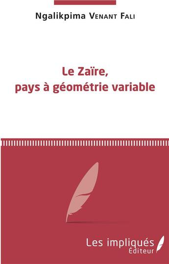 Couverture du livre « Le Zaïre, pays à géometrie variable » de Venant Fali Ngalikpima aux éditions Les Impliques