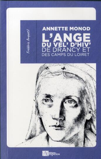 Couverture du livre « Annette Monod ; l'ange du Vel'd'Hiv' de Drancy et des camps du Loiret » de Frederic Anquetil aux éditions Ampelos