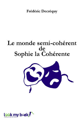 Couverture du livre « Le monde semi-cohérent de Sophie la Cohérente » de Frédéric Decréquy aux éditions Look My Book