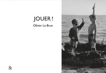 Couverture du livre « Jouer ! » de Olivier Lebrun aux éditions Esperluete