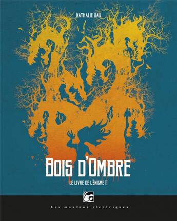 Couverture du livre « Le livre de l'énigme Tome 2 ; bois d'ombre » de Nathalie Dau aux éditions Moutons Electriques