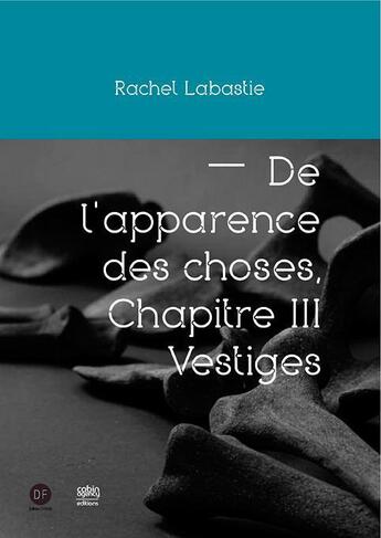 Couverture du livre « De l'apparence des choses t.3 ; vestiges » de Rachel Labastie et Christian Alandete aux éditions D-fiction