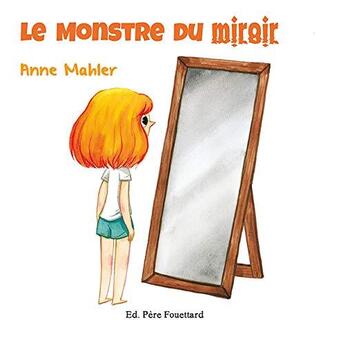 Couverture du livre « Le monstre du miroir » de Anne Mahler aux éditions Pere Fouettard