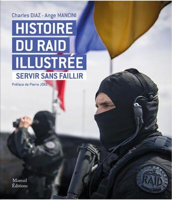 Couverture du livre « Servir sans faillir : histoire du RAID illustrée » de Charles Diaz et Ange Mancini aux éditions Mareuil Editions