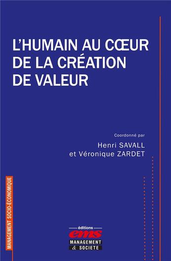 Couverture du livre « L'humain au coeur de la création de valeur » de Henri Savall et Veronique Zardet et Collectif aux éditions Ems