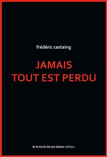 Couverture du livre « Jamais tout est perdu » de Frederic Castaing aux éditions Et Le Bruit De Ses Talons