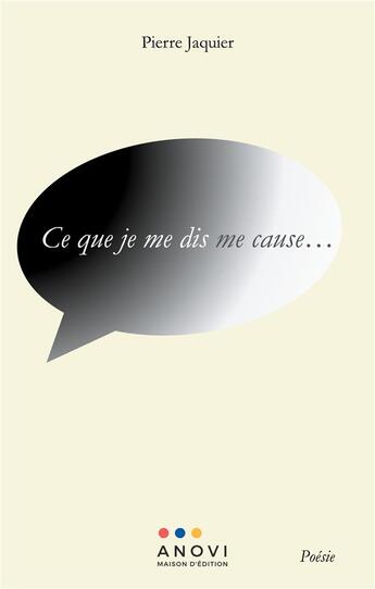 Couverture du livre « Ce que je me dis me cause... » de Pierre Jaquier aux éditions Anovi