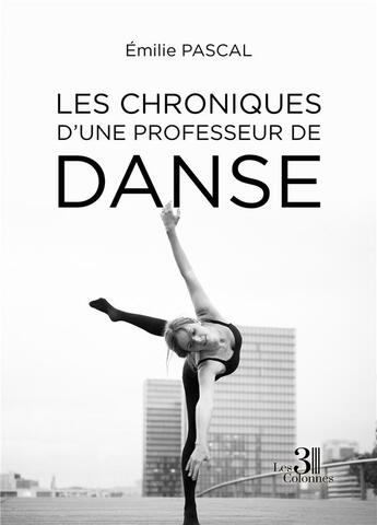 Couverture du livre « Les chroniques d'une professeur de danse » de Pascal Emilie aux éditions Les Trois Colonnes