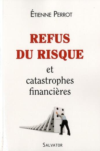 Couverture du livre « Refus du risque et catastrophes financières » de Etienne Perrot aux éditions Salvator