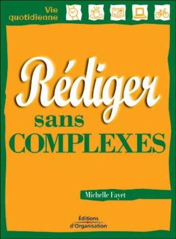 Couverture du livre « Rediger Sans Complexes » de Ma Fayet aux éditions Organisation