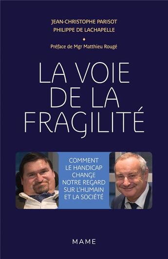 Couverture du livre « La voie de la fragilité ; comment le handicap change notre regard sur l'humain et la société » de Jean-Christophe Parisot et Philippe De Lachapelle aux éditions Mame