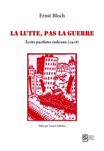 Couverture du livre « La lutte, pas la guerre - ecrits pacifistes radicaux, 1918 » de Ernst Bloch aux éditions Maison Des Sciences De L'homme