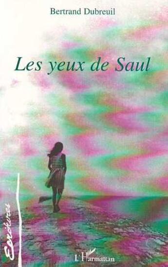 Couverture du livre « Les yeux de saul » de Dubreuil Bertrand aux éditions L'harmattan