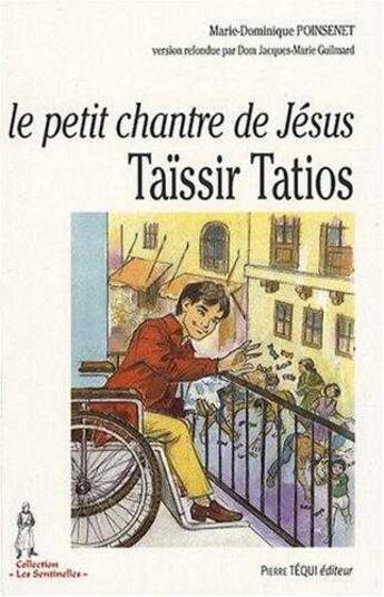 Couverture du livre « Le petit chantre de Jésus - Taïssir Tatios, 1943-1956 » de Marie-Dominique Poinsenet aux éditions Tequi