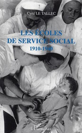 Couverture du livre « Les écoles de service social : 1910-1945 » de Cyril Le Tallec aux éditions L'harmattan