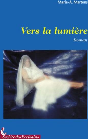 Couverture du livre « Vers la lumière » de Marie A. Martens aux éditions Societe Des Ecrivains