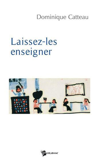 Couverture du livre « Laissez-les enseigner » de Dominique Catteau aux éditions Publibook